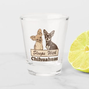 Sleeps With Chihuahuas Shot Glass