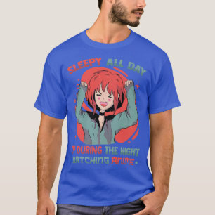 Sleepy All Day Up During The Night Watching Anime T-Shirt