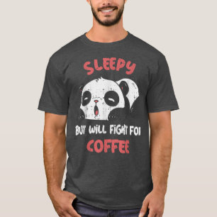 Sleepy But Will Fight For Coffee Cute Tired Panda T-Shirt