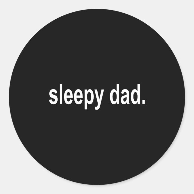 Sleepy Dad - New Daddy Dada Father's Day Saying Fu Classic Round Sticker (Front)