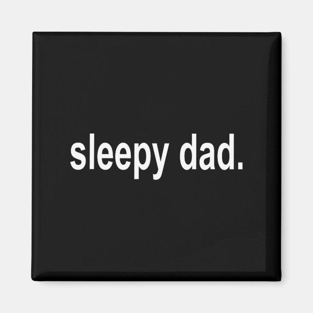 Sleepy Dad - New Daddy Dada Father's Day Saying Fu Magnet (Front)