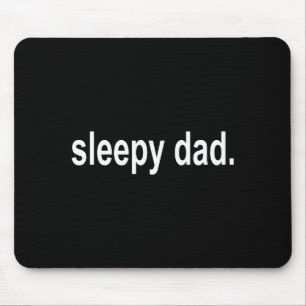 Sleepy Dad - New Daddy Dada Father's Day Saying Fu Mouse Pad