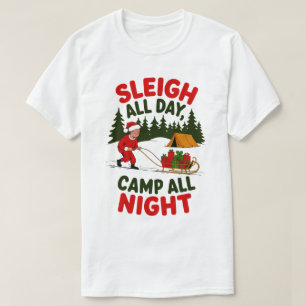 Sleigh All Day Camp All Night Christmas Design T-Shirt