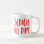 Sleigh All Day Coffee Mug<br><div class="desc">Celebrate the holidays with a funny Christmas coffee mug. The holiday coffee mug says "Sleigh All Day" in a red modern brush font. Add text and images to create a personalized design.</div>