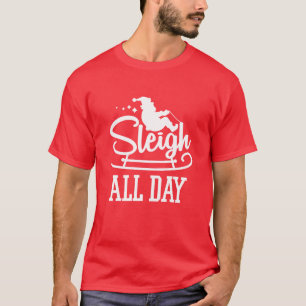 Sleigh All Day Funny Christmas Santa Claus family T-Shirt