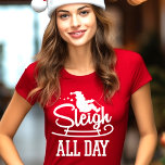 Sleigh All Day Funny Christmas T-Shirt<br><div class="desc">Bring humor to the holiday season with this “Sleigh All Day” Christmas T-shirt, featuring a fun Santa sleigh design. Perfect for Christmas parties, family gatherings, or casual holiday wear, this shirt is ideal for anyone who loves a playful twist on festive attire. Spread Christmas cheer in style, whether for yourself...</div>