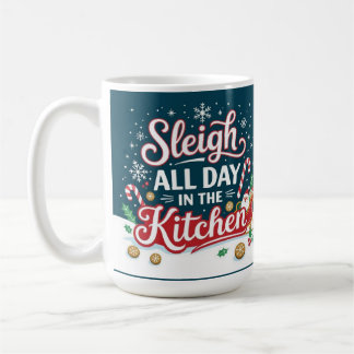 Sleigh all day in the kitchen  coffee mug