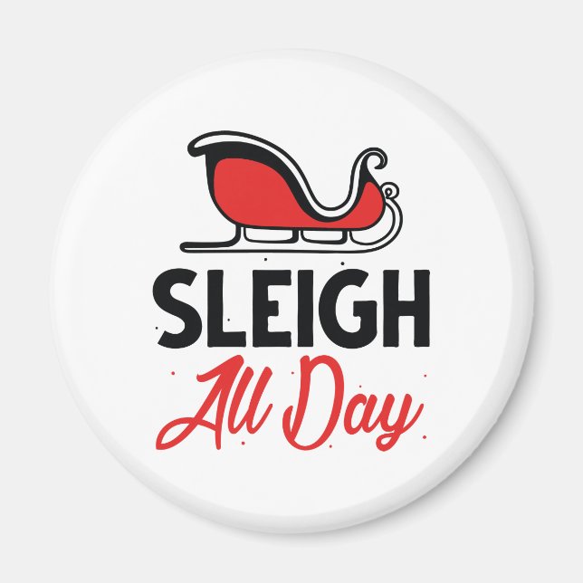 Sleigh All Day Magnet (Front)