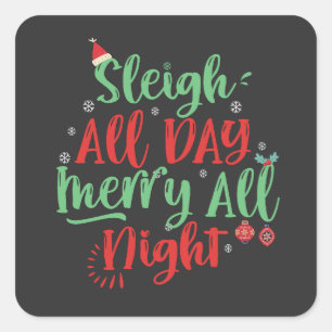 Sleigh All Day Merry all Night Funny Christmas Square Sticker