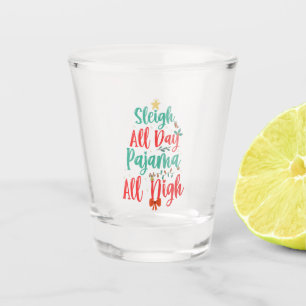 sleigh all Day Pajama All Night Funny Christmas  Shot Glass