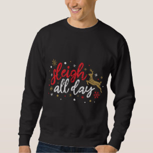 Sleigh All Day Reindeer Funny Cute Xmas Christmas Sweatshirt