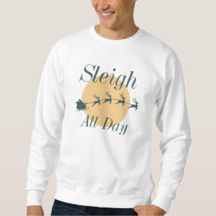 Sleigh All Day Sweatshirt
