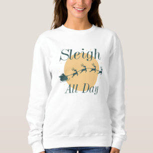 Sleigh All Day Sweatshirt