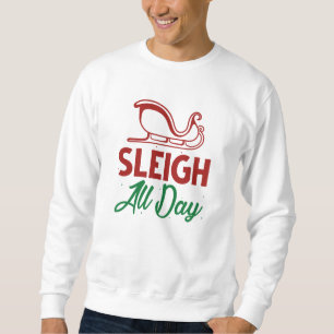 Sleigh All Day Sweatshirt