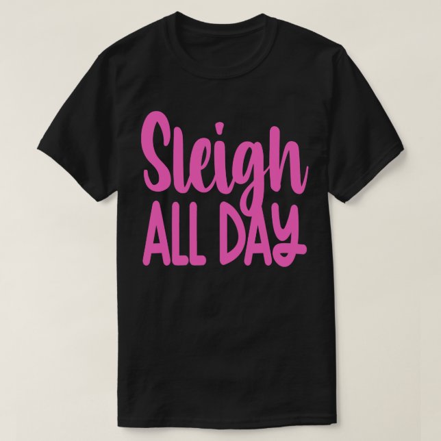 Sleigh All Day T-Shirt (Design Front)
