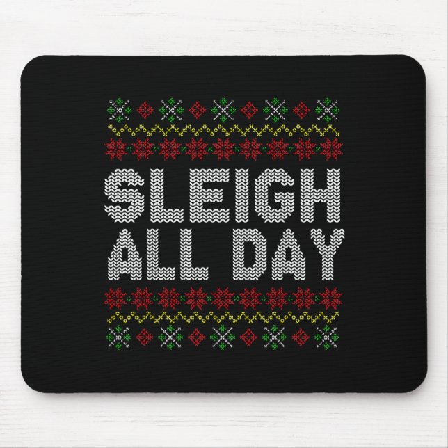 Sleigh All Day Ugly Christmas Sweater Pattern Quot Mouse Pad (Front)