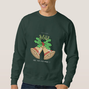 Sleigh Bells Are you Listening Christmas Sweatshirt