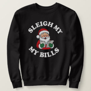 Sleigh My Bills Funny Christmas Sweatshirt