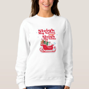 Sleigh My Name, holiday design, humourous Christma Sweatshirt