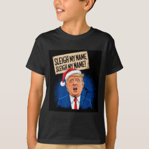 Sleigh My Name Sleigh My Name Funny Trump Singing  T-Shirt