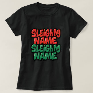sleigh my name T-Shirt