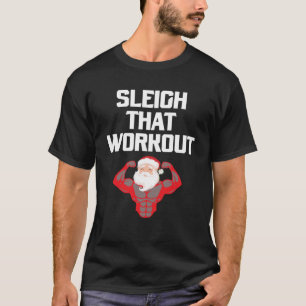 Sleigh That Workout Santa Bodybuilder Christmas Co T-Shirt