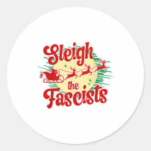 Sleigh The Fascists Funny Litical Christmas Human  Classic Round Sticker