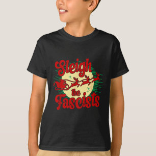 Sleigh The Fascists Funny Litical Christmas Human  T-Shirt