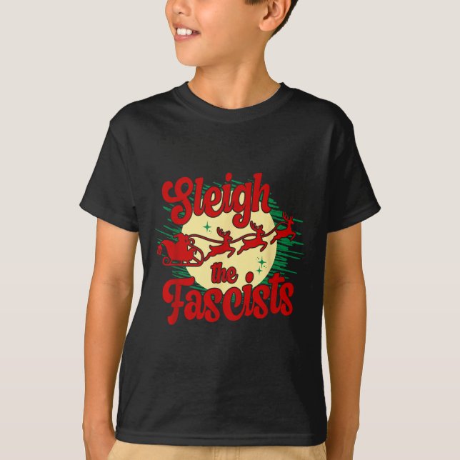 Sleigh The Fascists Funny Litical Christmas Human  T-Shirt (Front)