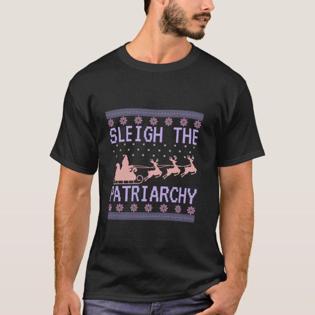 Sleigh The Patriarchy Feminist Ugly Christmas Swea T-Shirt (Front)