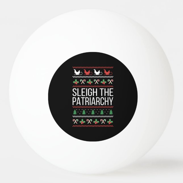 Sleigh The Patriarchy II Ping Pong Ball (Front)
