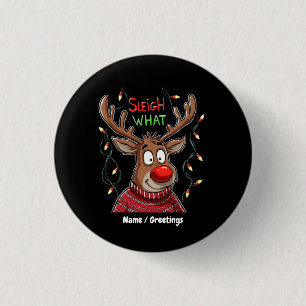 Sleigh What? Hilarious Take on Christmas Customiza 1 Inch Round Button