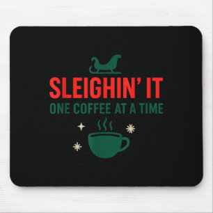 Sleighin' It One Coffee At A Time _ Funny Christma Mouse Pad
