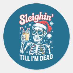 Sleighin' Till I'm Dead Sleigh Christmas Skeleton  Classic Round Sticker