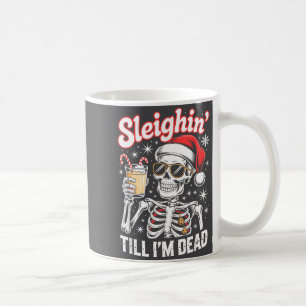 Sleighin' Till I'm Dead Sleigh Christmas Skeleton Coffee Mug