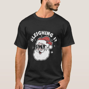 Sleighing It Santa Claus Santa'S Sleigh T-Shirt