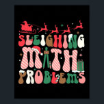 Sleighing Math Problems Funny Math Teachers Christ Poster<br><div class="desc">Sleighing Math Problems Funny Math Teachers Christmas</div>