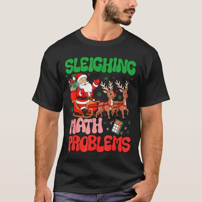 Sleighing Math Problems Funny Teacher Christmas Qu T-Shirt (Front)