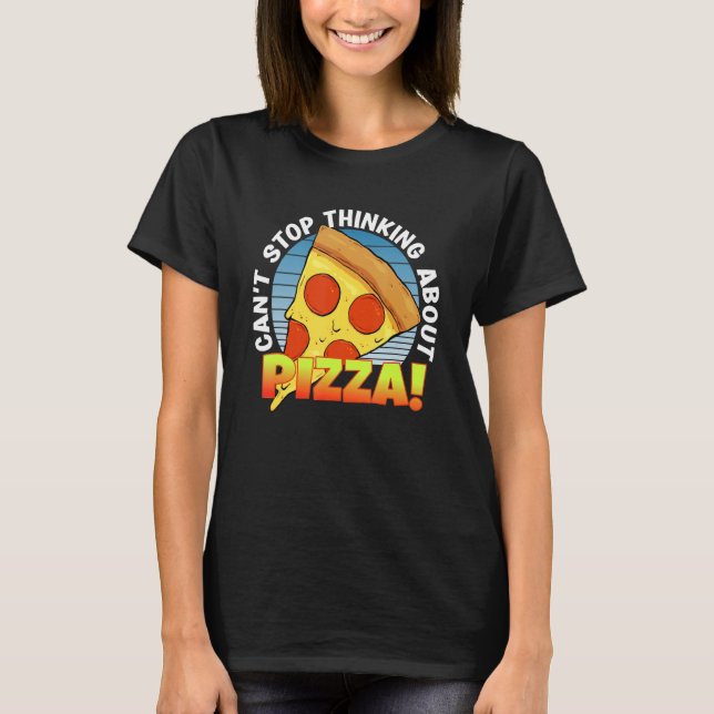  Slice Of Pizza Party Can't Stop Thinking About P T-Shirt (Front)