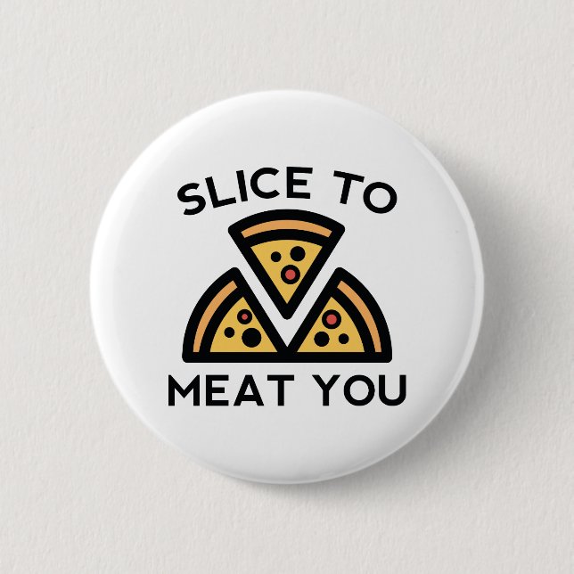 Slice To Meat You 2 Inch Round Button (Front)