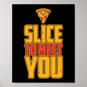 Slice To Meet You  Funny Pizza Pun Poster
