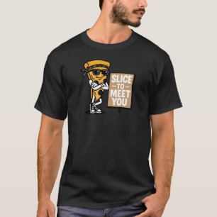 Slice to Meet You  T-Shirt