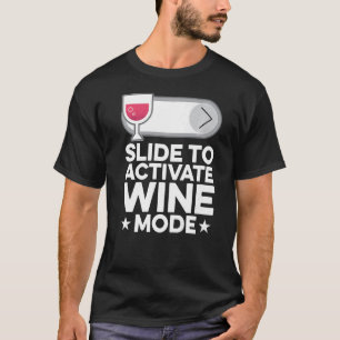 Slide To Activate Wine Mode Wine Maker Wine  Tasti T-Shirt