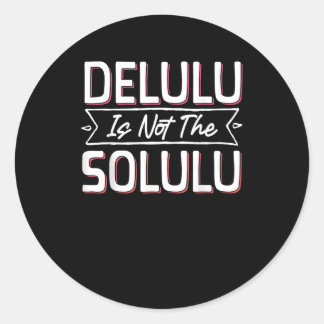 Slightly Deluluu, Entirely Fabulous Classic Round Sticker