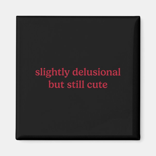 Slightly Delusional But Still Cute Funny Humour  Magnet (Front)