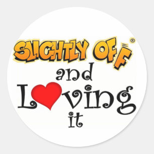 Slightly off and Loving It Classic Round Sticker