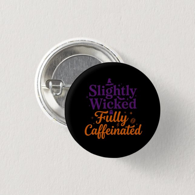 Slightly Wicked, Fully Caffeinated 1 Inch Round Button (Front & Back)