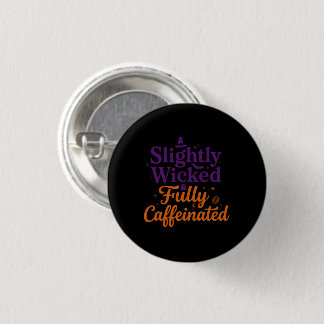 Slightly Wicked, Fully Caffeinated 1 Inch Round Button