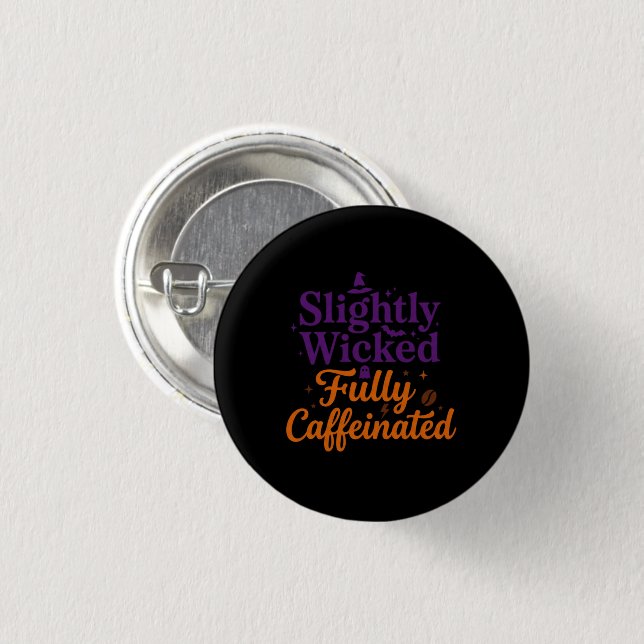 Slightly Wicked, Fully Caffeinated 1 Inch Round Button (Front & Back)