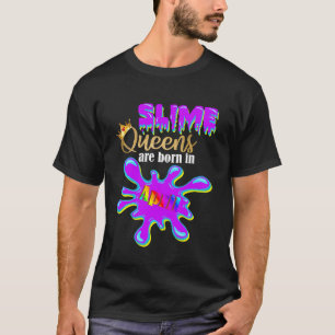 Slime Birthday Girl Party Slime Queens Are Born In T-Shirt